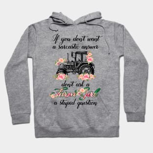 If You Don't Want A Sarcastic Answer Don't Ask A Farm Girl A Stupid Question Hoodie